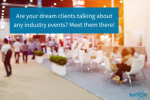 A business convention where you might be able to connect with your client profile