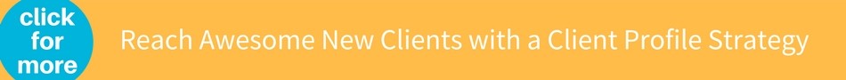 Reach awesome new clients with a client profile strategy