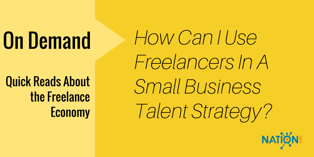 How Can I Use Freelancers In A Small Business Talent Strategy?